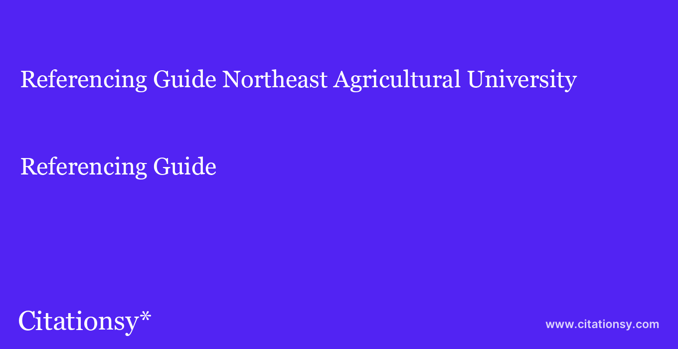 Referencing Guide: Northeast Agricultural University